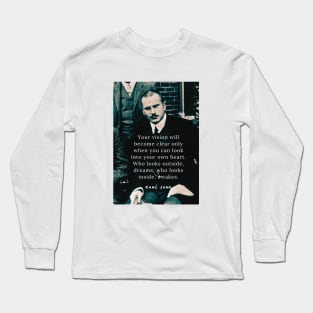 Carl Jung  portrait and quote: Your vision will become clear only when you can look into your heart. Long Sleeve T-Shirt